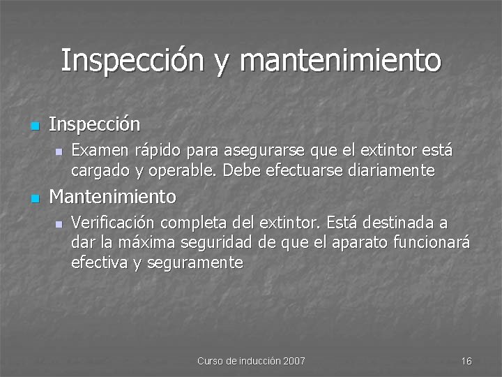 Inspección y mantenimiento n Inspección n n Examen rápido para asegurarse que el extintor