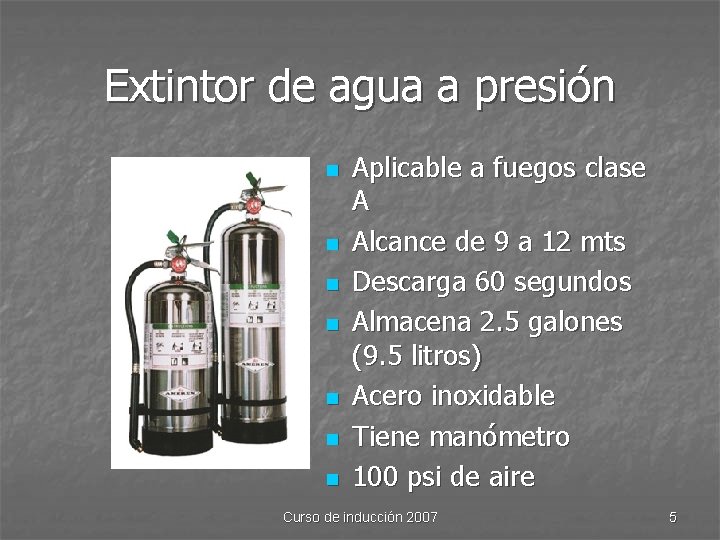 Extintor de agua a presión n n n Aplicable a fuegos clase A Alcance