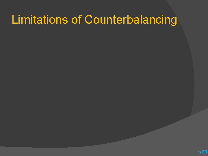 Limitations of Counterbalancing 16 /29 