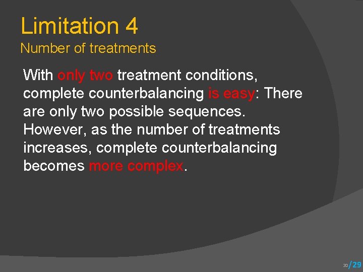 Limitation 4 Number of treatments With only two treatment conditions, complete counterbalancing is easy: