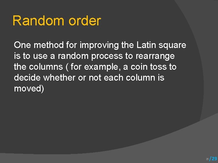 Random order One method for improving the Latin square is to use a random