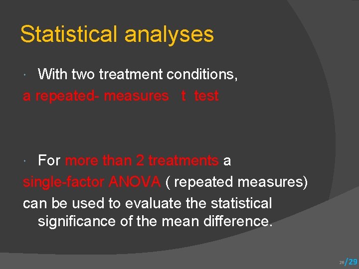 Statistical analyses With two treatment conditions, a repeated- measures t test For more than