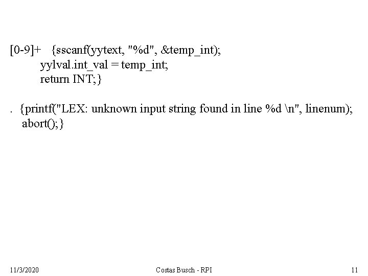 [0 -9]+ {sscanf(yytext, "%d", &temp_int); yylval. int_val = temp_int; return INT; }. {printf("LEX: unknown