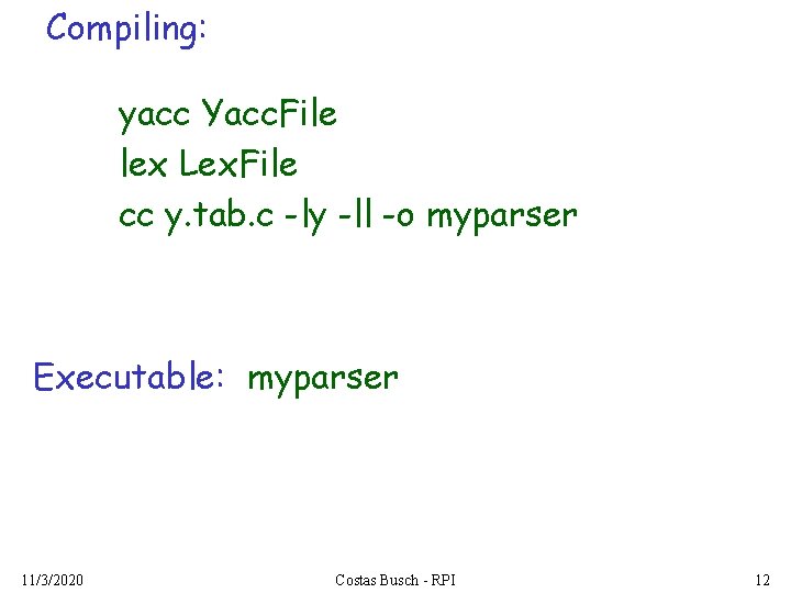 Compiling: yacc Yacc. File lex Lex. File cc y. tab. c -ly -ll -o