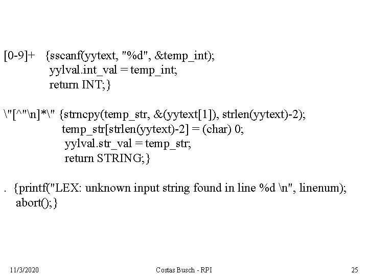 [0 -9]+ {sscanf(yytext, "%d", &temp_int); yylval. int_val = temp_int; return INT; } "[^"n]*" {strncpy(temp_str,
