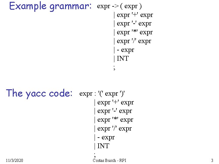 Example grammar: The yacc code: 11/3/2020 expr -> ( expr ) | expr '+'