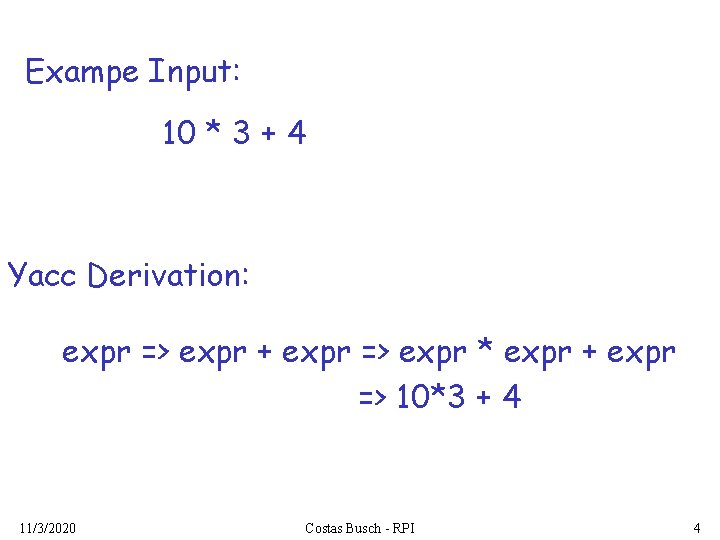 Exampe Input: 10 * 3 + 4 Yacc Derivation: expr => expr + expr