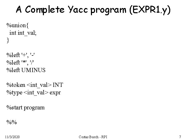 A Complete Yacc program (EXPR 1. y) %union{ int_val; } %left '+', '-' %left