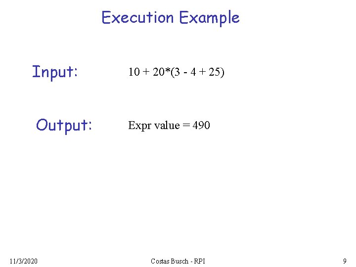 Execution Example Input: 10 + 20*(3 - 4 + 25) Output: Expr value =