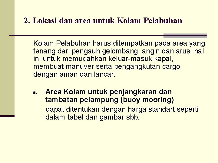 2. Lokasi dan area untuk Kolam Pelabuhan harus ditempatkan pada area yang tenang dari