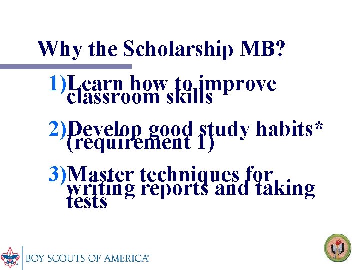 Why the Scholarship MB? 1)Learn how to improve classroom skills 2)Develop good study habits*