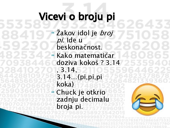 Vicevi o broju pi Žakov idol je broj pi. Ide u beskonačnost. Kako matematičar