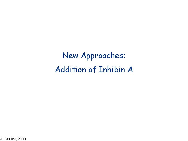 New Approaches: Addition of Inhibin A J. Canick, 2003 