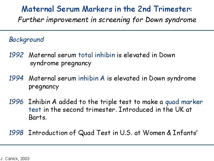 Maternal Serum Markers in the 2 nd Trimester: Further improvement in screening for Down