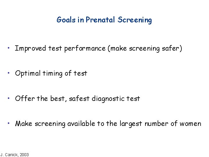 Goals in Prenatal Screening • Improved test performance (make screening safer) • Optimal timing