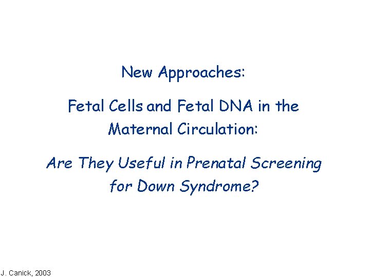 New Approaches: Fetal Cells and Fetal DNA in the Maternal Circulation: Are They Useful