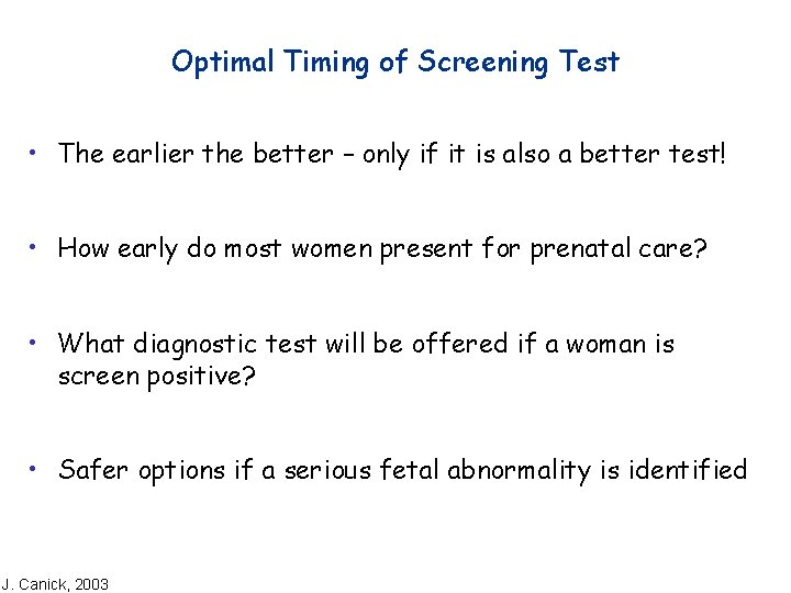 Optimal Timing of Screening Test • The earlier the better – only if it