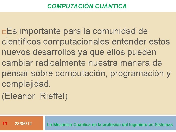 COMPUTACIÓN CUÁNTICA Es importante para la comunidad de científicos computacionales entender estos nuevos desarrollos