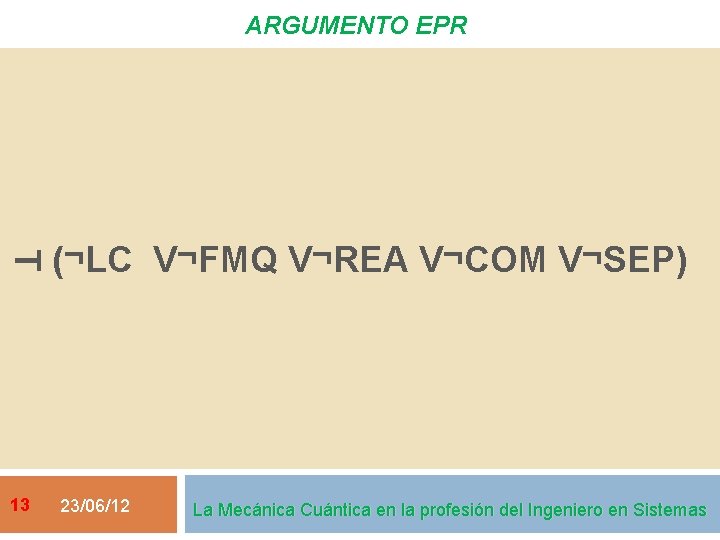 ARGUMENTO EPR T 13 (¬LC V¬FMQ V¬REA V¬COM V¬SEP) 23/06/12 La Mecánica Cuántica en