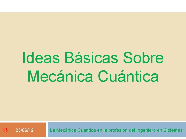 Ideas Básicas Sobre Mecánica Cuántica 15 23/06/12 La Mecánica Cuántica en la profesión del