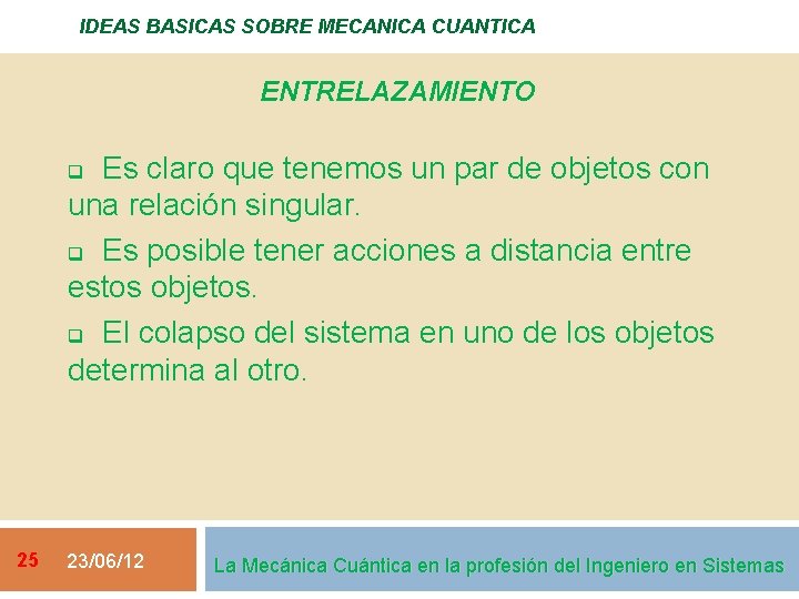 IDEAS BASICAS SOBRE MECANICA CUANTICA ENTRELAZAMIENTO Es claro que tenemos un par de objetos