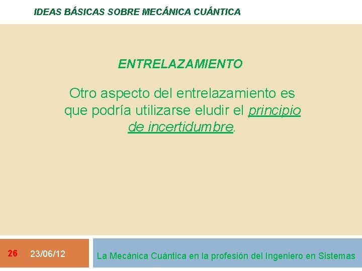 IDEAS BÁSICAS SOBRE MECÁNICA CUÁNTICA ENTRELAZAMIENTO Otro aspecto del entrelazamiento es que podría utilizarse