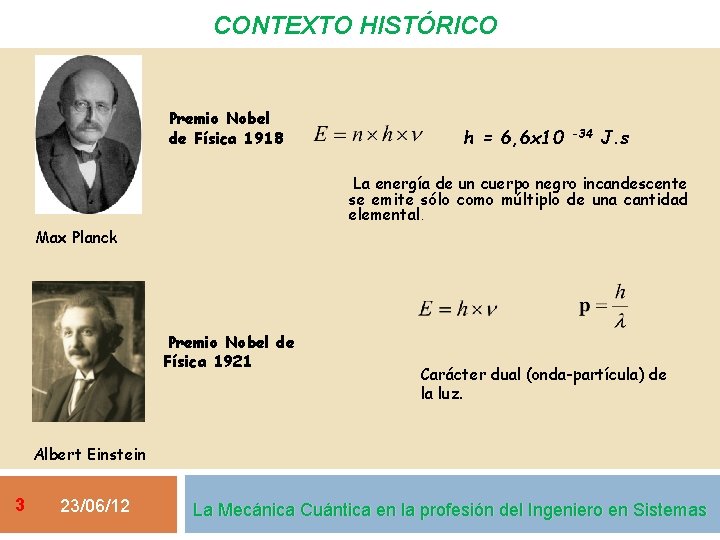 CONTEXTO HISTÓRICO Premio Nobel de Física 1918 h = 6, 6 x 10 -34