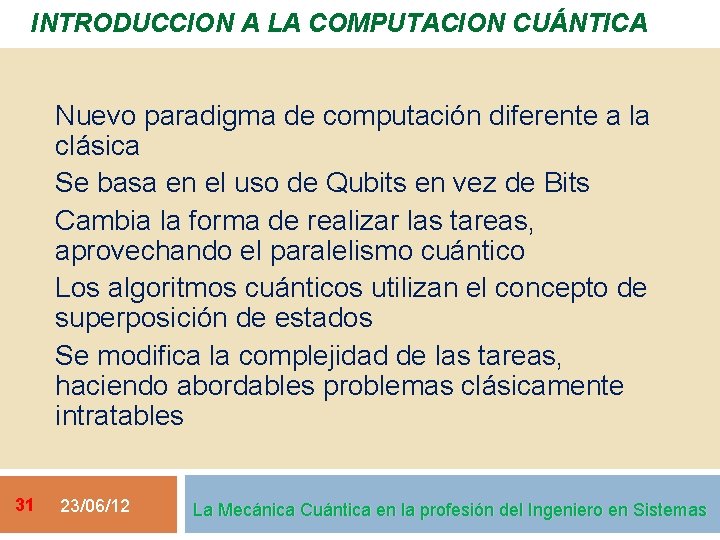 INTRODUCCION A LA COMPUTACION CUÁNTICA Nuevo paradigma de computación diferente a la clásica Se