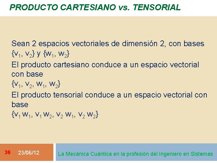 PRODUCTO CARTESIANO vs. TENSORIAL Sean 2 espacios vectoriales de dimensión 2, con bases {v