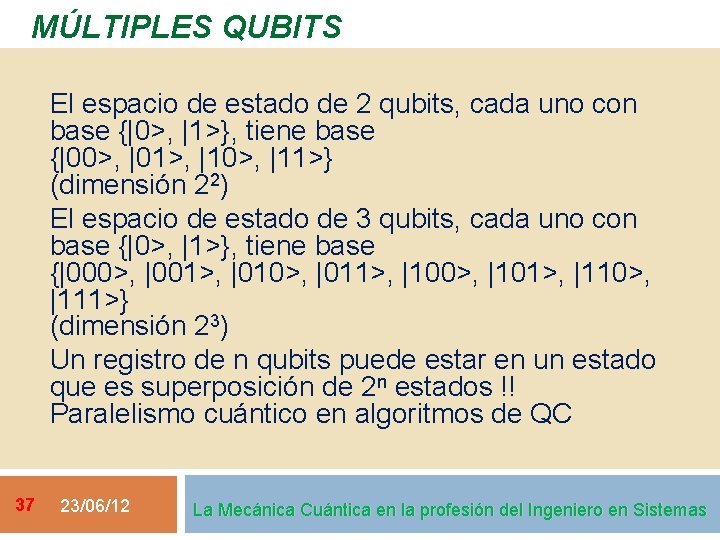 MÚLTIPLES QUBITS El espacio de estado de 2 qubits, cada uno con base {|0>,