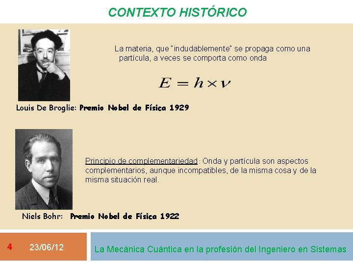 CONTEXTO HISTÓRICO La materia, que “indudablemente” se propaga como una partícula, a veces se