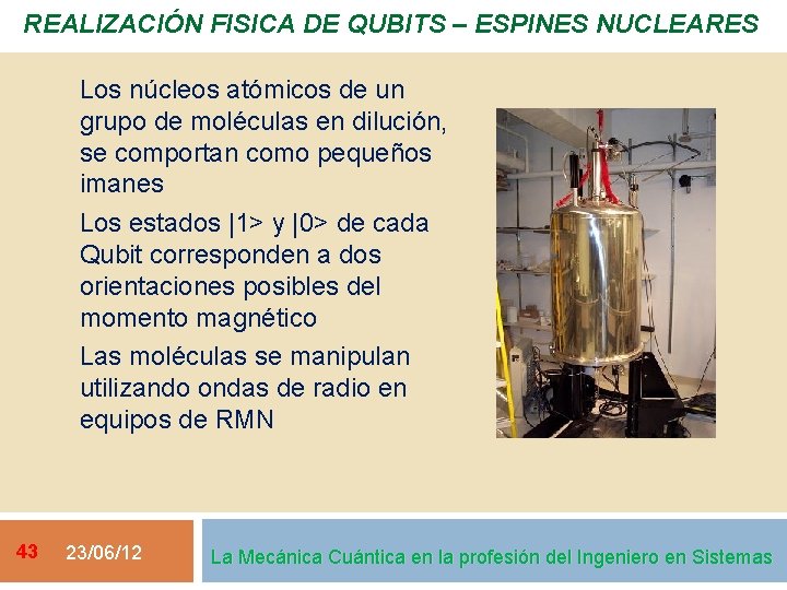 REALIZACIÓN FISICA DE QUBITS – ESPINES NUCLEARES Los núcleos atómicos de un grupo de