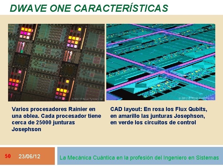 DWAVE ONE CARACTERÍSTICAS Varios procesadores Rainier en una oblea. Cada procesador tiene cerca de