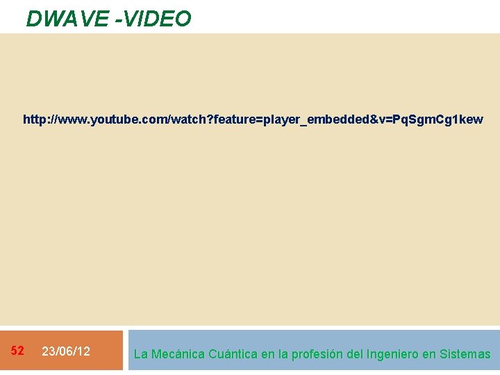 DWAVE -VIDEO http: //www. youtube. com/watch? feature=player_embedded&v=Pq. Sgm. Cg 1 kew 52 23/06/12 La