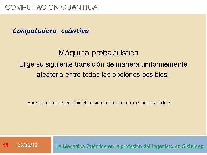 COMPUTACIÓN CUÁNTICA Computadora cuántica Máquina probabilística Elige su siguiente transición de manera uniformemente aleatoria