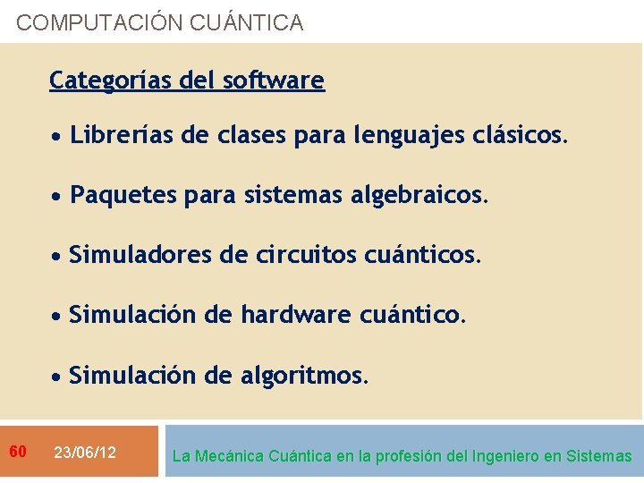 COMPUTACIÓN CUÁNTICA Categorías del software • Librerías de clases para lenguajes clásicos. • Paquetes