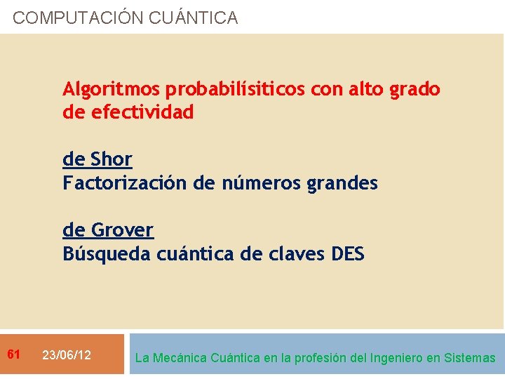 COMPUTACIÓN CUÁNTICA Algoritmos probabilísiticos con alto grado de efectividad de Shor Factorización de números