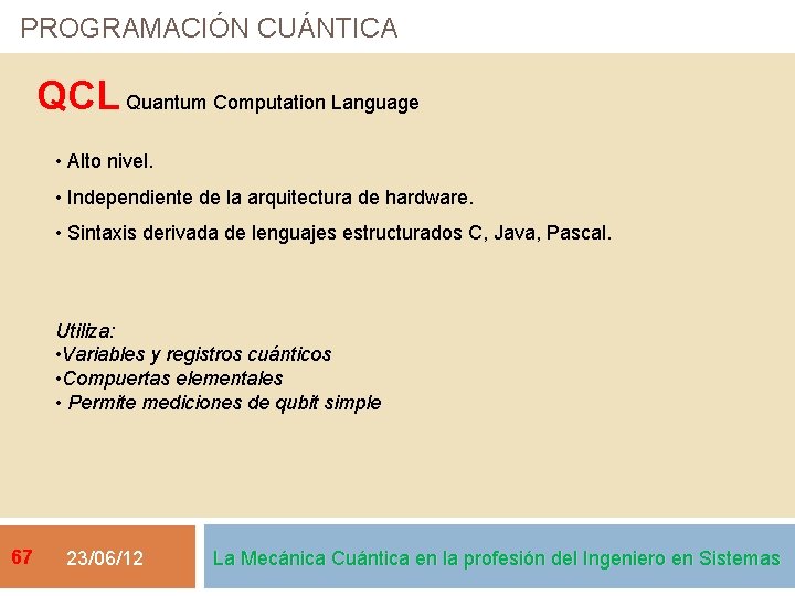 PROGRAMACIÓN CUÁNTICA QCL Quantum Computation Language • Alto nivel. • Independiente de la arquitectura