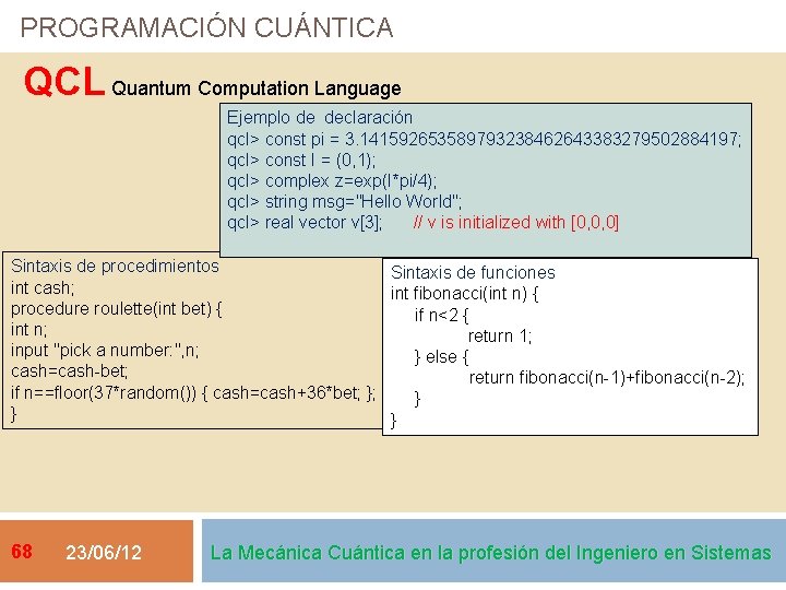 PROGRAMACIÓN CUÁNTICA QCL Quantum Computation Language Ejemplo de declaración qcl> const pi = 3.