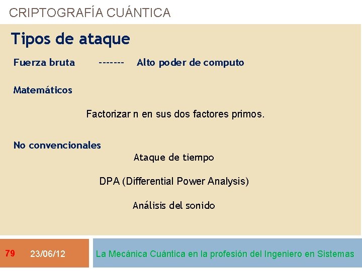 CRIPTOGRAFÍA CUÁNTICA Tipos de ataque Fuerza bruta ------- Alto poder de computo Matemáticos Factorizar
