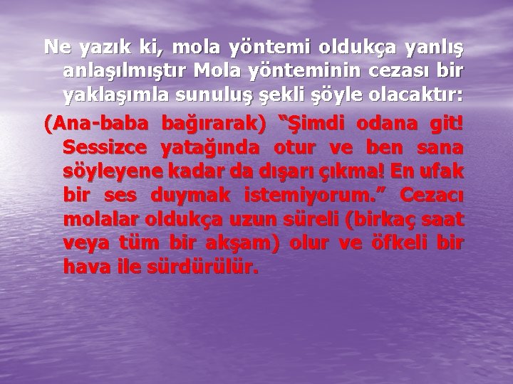 Ne yazık ki, mola yöntemi oldukça yanlış anlaşılmıştır Mola yönteminin cezası bir yaklaşımla sunuluş