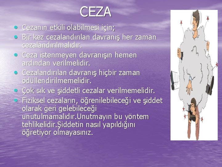 CEZA • Cezanın etkili olabilmesi için; • Bir kez cezalandırılan davranış her zaman •