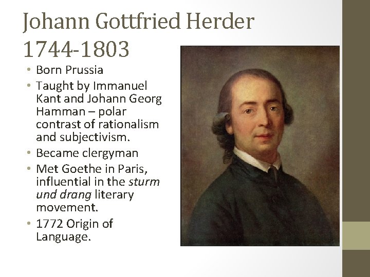 Johann Gottfried Herder 1744 -1803 • Born Prussia • Taught by Immanuel Kant and