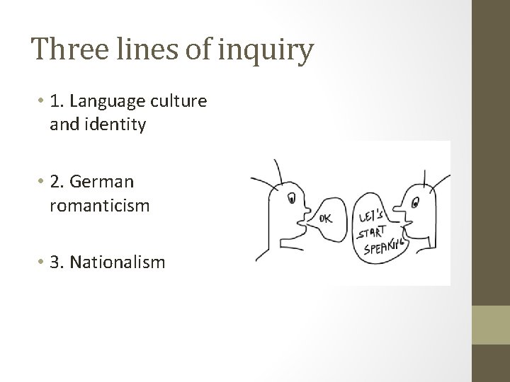 Three lines of inquiry • 1. Language culture and identity • 2. German romanticism