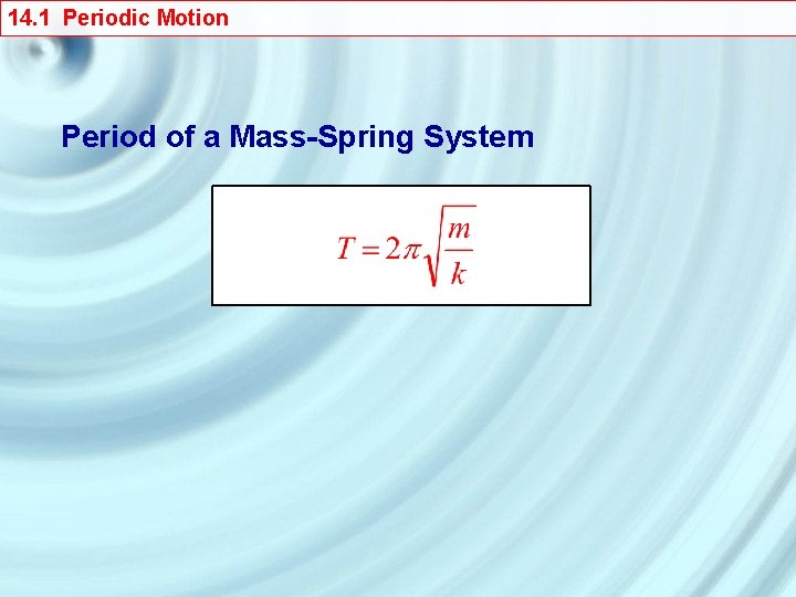 14. 1 Periodic Motion Period of a Mass-Spring System 