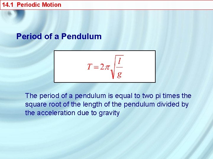 14. 1 Periodic Motion Period of a Pendulum The period of a pendulum is