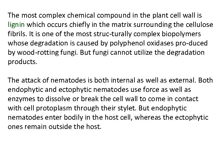The most complex chemical compound in the plant cell wall is lignin which occurs