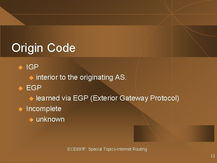 Origin Code u u u IGP u interior to the originating AS. EGP u