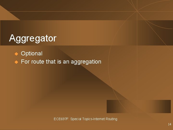 Aggregator u u Optional For route that is an aggregation ECE 697 F: Special