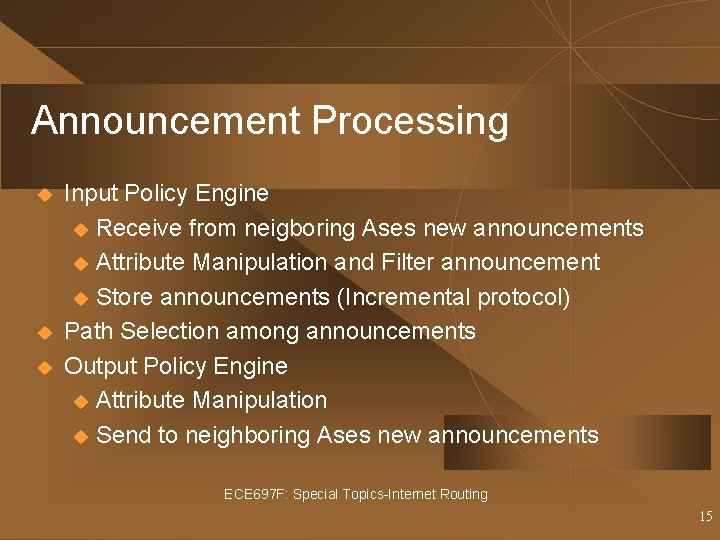 Announcement Processing u u u Input Policy Engine u Receive from neigboring Ases new